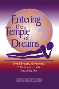 Title: Entering the Temple of Dreams: Jewish Prayers, Movements, and Meditations for the End of the Day, Author: Tamar Frankiel