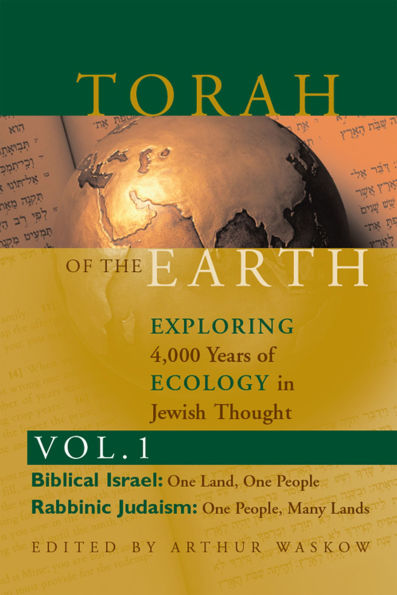 Torah of the Earth Vol 1: Exploring 4,000 Years Ecology Jewish Thought: Zionism & Eco-Judaism