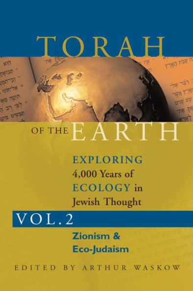 Torah of the Earth Vol 2: Exploring 4,000 Years Ecology Jewish Thought: Zionism & Eco-Judaism
