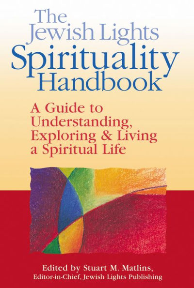 The Jewish Lights Spirituality Handbook: a Guide to Understanding, Exploring & Living Spiritual Life