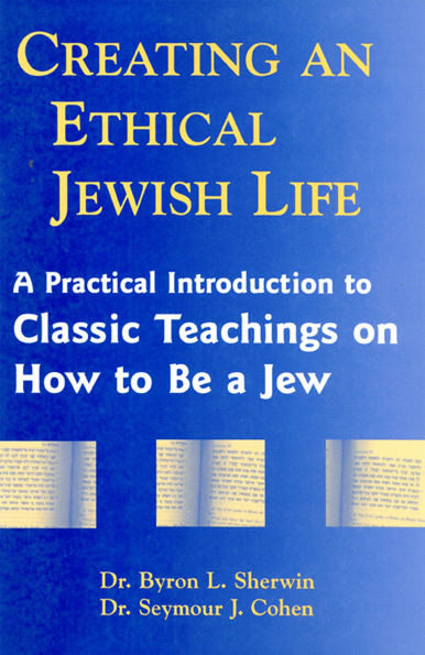 Creating an Ethical Jewish Life: a Practical Introduction to Classic Teachings on How Be Jew