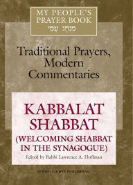 Title: My People's Prayer Book Vol 8: Kabbalat Shabbat (Welcoming Shabbat in the Synagogue), Author: Marc Zvi Brettler