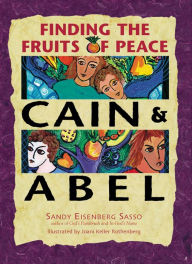 Title: Cain & Abel: Finding the Fruits of Peace, Author: Sandy Eisenberg Sasso