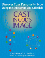 Title: Cast in God's Image: Discover Your Personality Type Using the Enneagram and Kabbalah, Author: Howard A. Addison