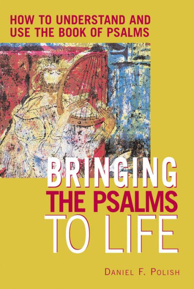 Bringing the Psalms to Life: How Understand and Use Book of
