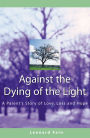 Against the Dying of the Light: A Parent's Story of Love, Loss and Hope