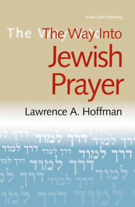 The Way Into Jewish Prayer By Lawrence A Hoffman Paperback Barnes Noble