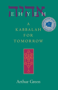 Title: Ehyeh: A Kabbalah for Tomorrow, Author: Arthur Green