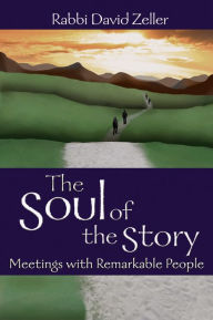 Title: The Soul of the Story: Meetings with Remarkable People, Author: David Zeller