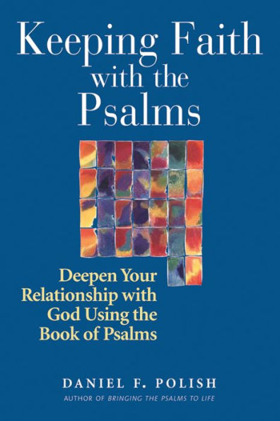 Keeping Faith with the Psalms: Deepen Your Relationship God Using Book of Psalms
