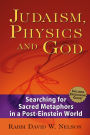 Judaism, Physics and God: Searching for Sacred Metaphors in a Post-Einstein World