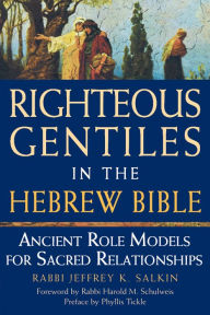 Title: Righteous Gentiles in the Hebrew Bible: Ancient Role Models for Sacred Relationships, Author: Jeffrey K. Salkin