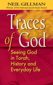 Title: Traces of God: Seeing God in Torah, History and Everyday Life, Author: Neil Gillman