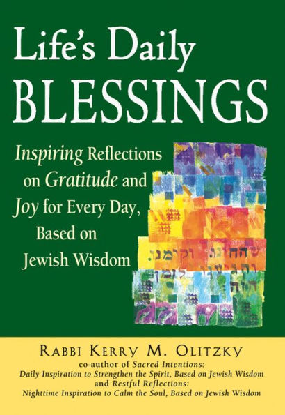 Life's Daily Blessings: Inspiring Reflections on Gratitude and Joy for Every Day, Based Jewish Wisdom