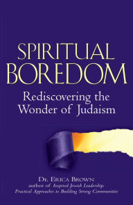 Title: Spiritual Boredom: Rediscovering the Wonder of Judaism, Author: Erica Brown