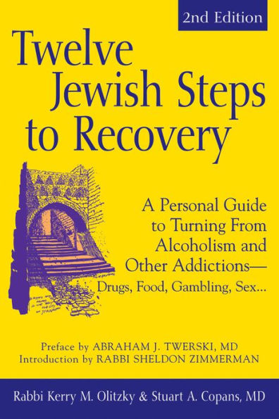 Twelve Jewish Steps to Recovery (2nd Edition): A Personal Guide Turning From Alcoholism and Other Addictions-Drugs, Food, Gambling, Sex...