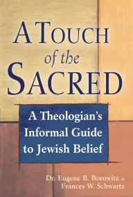 Title: A Touch of the Sacred: A Theologian's Informal Guide to Jewish Belief, Author: Eugene B. Borowitz