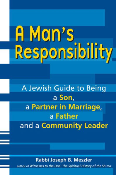 a Man's Responsibility: Jewish Guide to Being Son, Partner Marriage, Father and Community Leader