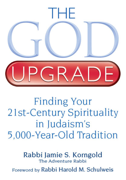 The God Upgrade: Finding Your 21st-Century Spirituality Judaism's 5,000-Year-Old Tradition