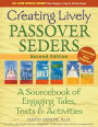 Creating Lively Passover Seders (2nd Edition): A Sourcebook of Engaging Tales, Texts & Activities