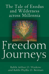 Title: Freedom Journeys: The Tale of Exodus and Wilderness across Millennia, Author: Arthur O. Waskow