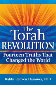 Title: The Torah Revolution: Fourteen Truths that Changed the World, Author: Reuven Hammer