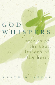Title: God Whispers: Stories of the Soul, Lessons of the Heart, Author: Karyn D. Kedar