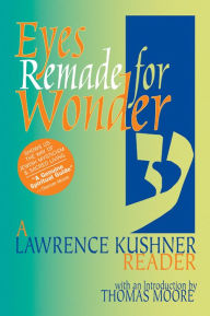 Title: Eyes Remade for Wonder: A Lawrence Kushner Reader, Author: Lawrence Kushner