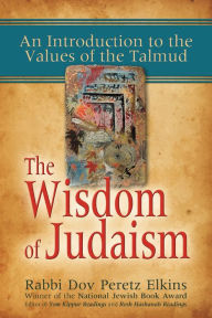 Title: The Wisdom of Judaism: An Introduction to the Values of the Talmud, Author: Dov Peretz Elkins