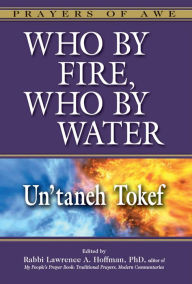Title: Who By Fire, Who By Water: Un'taneh Tokef, Author: Lawrence A. Hoffman