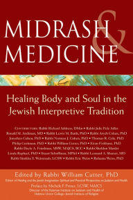 Title: Midrash & Medicine: Healing Body and Soul in the Jewish Interpretive Tradition, Author: William Cutter PhD