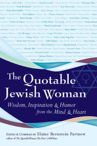 Title: The Quotable Jewish Woman: Wisdom, Inspiration and Humor from the Mind and Heart, Author: Elaine Bernstein Partnow