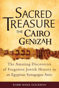 Title: Sacred Treasure-The Cairo Genizah: The Amazing Discoveries of Forgotten Jewish History in an Egyptian Synagogue Attic, Author: Mark S. Glickman