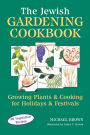 The Jewish Gardening Cookbook: Growing Plants & Cooking for Holidays & Festivals