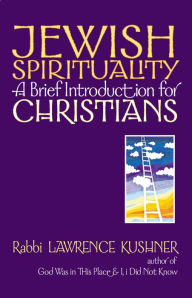 Title: Jewish Spirituality: A Brief Introduction for Christians, Author: Lawrence Kushner