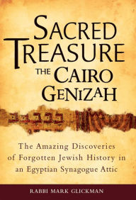 Title: Sacred Treasure-The Cairo Genizah: The Amazing Discoveries of Forgotten Jewish History in an Egyptian Synagogue Attic, Author: Mark S. Glickman