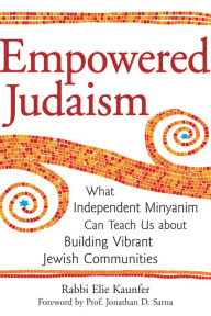 Title: Empowered Judaism: What Independent Minyanim Can Teach Us about Building Vibrant Jewish Communities, Author: Elie Kaunfer