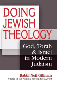 Title: Doing Jewish Theology: God, Torah & Israel in Modern Judaism, Author: Neil Gillman
