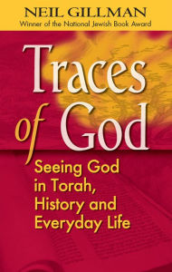 Title: Traces of God: Seeing God in Torah, History and Everyday Life, Author: Neil Gillman