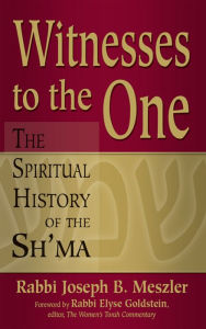 Title: Witnesses to the One: The Spiritual History of the Sh'ma, Author: Joseph B. Meszler
