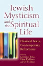 Jewish Mysticism and the Spiritual Life: Classical Texts, Contemporary Reflections