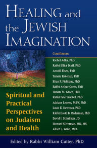 Title: Healing and the Jewish Imagination: Spiritual and Practical Perspectives on Judaism and Health, Author: William Cutter