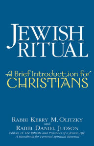 Title: Jewish Ritual: A Brief Introduction for Christians, Author: Kerry M. Olitzky