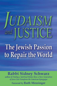 Title: Judaism and Justice: The Jewish Passion to Repair the World, Author: Sidney Schwarz