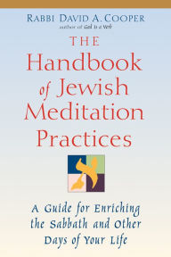 Title: The Handbook of Jewish Meditation Practices: A Guide for Enriching the Sabbath and Other Days of Your Life, Author: David A. Cooper