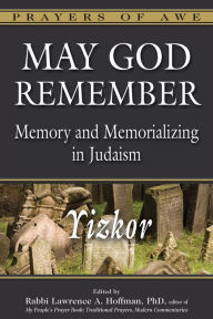 Title: May God Remember: Memory and Memorializing in Judaism-Yizkor, Author: Lawrence A. Hoffman