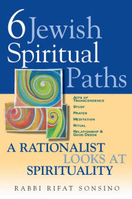 Title: Six Jewish Spiritual Paths: A Rationalist Looks at Spirituality, Author: Rifat Sonsino