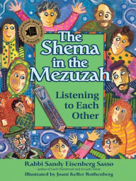 Title: The Shema in the Mezuzah: Listening to Each Other, Author: Sandy Eisenberg Sasso