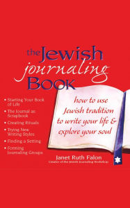Title: The Jewish Journaling Book: How to Use Jewish Tradition to Write Your Life & Explore Your Soul, Author: Janet Ruth Falon
