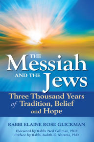 Title: The Messiah and the Jews: Three Thousand Years of Tradition, Belief and Hope, Author: Elaine Rose Glickman